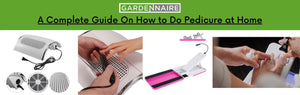 A Complete Guide On How to Do Pedicure at Home