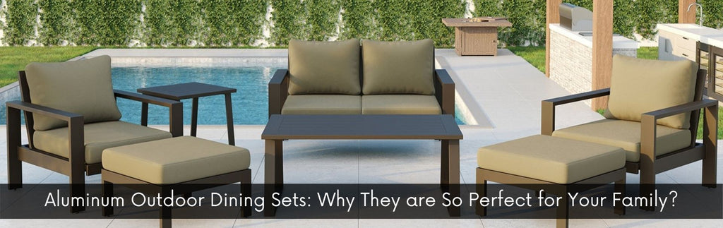Aluminum Outdoor Dining Sets: Why They are So Perfect for Your Family?